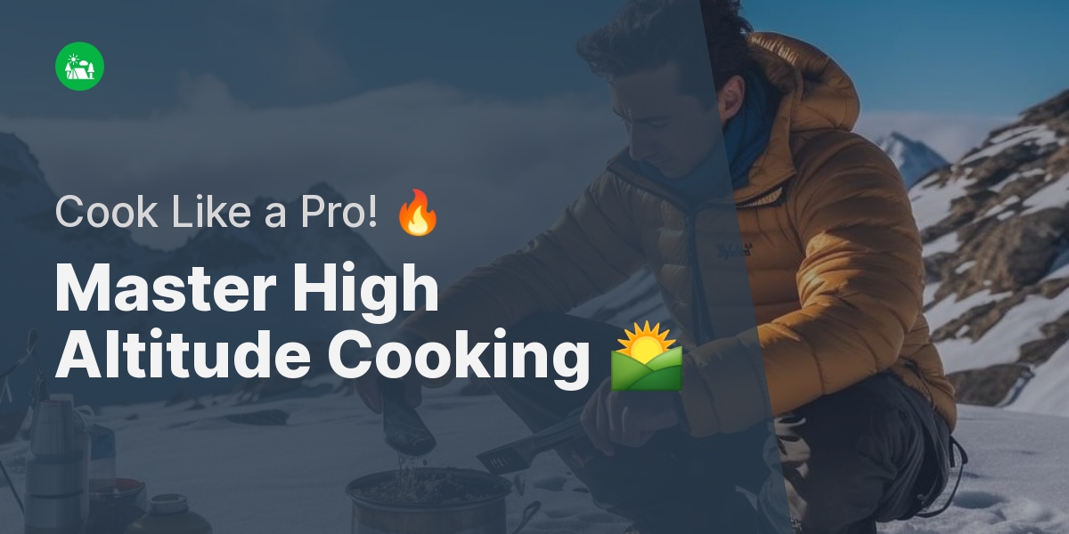 The Ultimate Guide To High Altitude Cooking With Backpacking Stoves